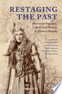 Restaging the past : historical pageants, culture and society in modern Britain /