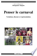 Penser le carnaval : variations, discours et représentations /