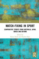 Match-fixing in sport : comparative studies from Australia, Japan, Korea and beyond /