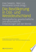 Die Bevölkerung in Ost- und Westdeutschland : demografische, gesellschaftliche und wirtschaftliche Entwicklungen seit der Wende /
