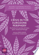 Crisis in the Eurozone periphery : the political economies of Greece, Spain, Ireland, and Portugal /