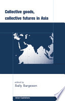 Collective goods : collective futures in East and Southeast Asia /