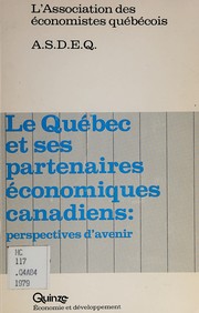 Le Québec et ses partenaires économiques canadiens : perspectives d'avenir : textes préparatoires du [quatrième] congrès de l'Association des économistes québécois, avril 1979 /