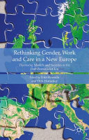Rethinking gender, work and care in a new Europe : theorising markets and societies in the post-postsocialist era /