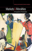 Markets and moralities : ethnographies of postsocialism /