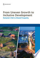 From uneven growth to inclusive development : Romania's path to shared prosperity