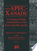 From APEC to Xanadu : creating a viable community in the post-cold war Pacific /