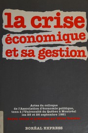 La crise économique et sa gestion : actes du colloque de l'Association d'économie politique, tenu à l'Université du Québec à Montréal les 25 et 26 septembre 1981 /