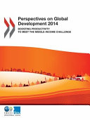 Perspectives on global development 2014 : boosting productivity to meet the middle-income challenge /