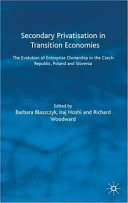 Secondary privatization in transition economies : the evolution of enterprise ownership in the Czech Republic, Poland and Slovenia /
