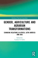 Gender, agriculture and agrarian transformations : changing relations in Africa, Latin America and Asia /