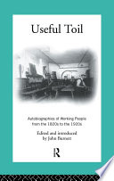 Useful toil : autobiographies of working people from the 1820s to the 1920s /