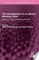 DEVELOPMENT OF AN AFRICAN WORKING CLASS studies in class formation and action /