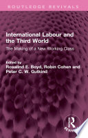 INTERNATIONAL LABOUR AND THE THIRD WORLD the making of a new working class /