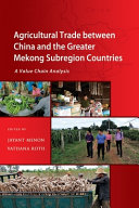 Agricultural trade between China and the Greater Mekong Subregion countries : a value chain analysis /