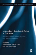 Low-carbon, sustainable future in East Asia : improving energy systems, taxation and policy cooperation /