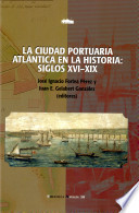 La ciudad portuaria atl�antica en la hist�oria : siglos XVI-XIX /