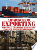 A basic guide to exporting : the official government resource for small- and medium-sized businesses /