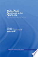 Bilateral trade agreements in the Asia-Pacific : origins, evolution, and implications /