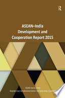 ASEAN-India development and cooperation report 2015 /