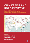 China's belt and road initiative : potential transformation of Central Asia and the South Caucasus /