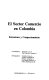 El Sector comercio en Colombia : estructura y comportamiento /
