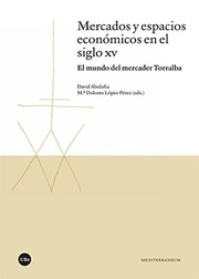 Mercados y espacios económicos en el siglo XV : el mundo del mercader Torralba /