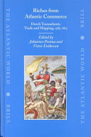 Riches from Atlantic commerce : Dutch transatlantic trade and shipping, 1585-1817 /