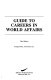 Guide to careers in world affairs /