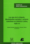 Los ejes de la disputa : movimientos sociales y actores colectivos en América Latina, siglo XIX /