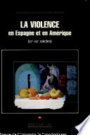 La violence en Espagne et en Amérique (XVe-XIXe siècles) : actes du colloque international Les raisons des plus forts /