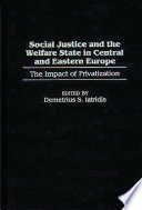 Social justice and the welfare state in Central and Eastern Europe : the impact of privatization /