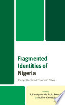 Fragmented identities of Nigeria : sociopolitical and economic crises /