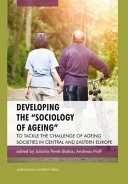 Developing the "Sociology of Ageing" to tackle the challenge of ageing societies in Central and Eastern Europe /