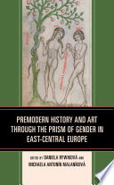 Premodern history and art through the prism of gender in East-Central Europe /