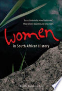 Women in South African history : they remove boulders and cross rivers = basus'iimbokodo, bawel'imilambo /