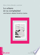 Lo urbano en su complejidad : una lectura desde América latina /
