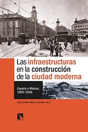 Las infraestructuras en la construcción de la ciudad : España y México, 1850-1936 /