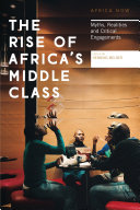 The rise of Africa's middle class : myths, realities and critical engagements /