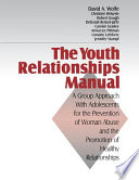 The youth relationships manual : a group approach with adolescents for the prevention of woman abuse and the promotion of healthy relationships /