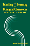 Teaching and Learning in Bilingual Classrooms : New Scholarship /