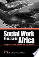 Social Work Practice in Africa : Indigenous and Innovative Approaches /