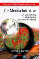 The Merida Initiative : U.S. counterdrug and anticrime assistance for Mexico /