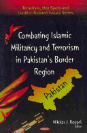 Combating Islamic militancy and terrorism in Pakistan's border region /