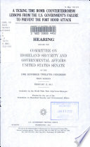 A ticking time bomb : counterterrorism lessons from the U.S. government's failure to prevent the Fort Hood Attack : hearing before the Committee on Homeland Security and Governmental Affairs, United States Senate of the One Hundred Twelfth Congress, first session, February 15, 2011