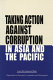 Taking action against corruption in Asia and the Pacific : papers presented at the Third ADB/OECD Conference on Combating Corruption in the Asia Pacific Region : Tokyo, Japan, 28-30 November 2001