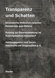 Transparenz und Schatten : Düsseldorfer Polizisten zwischen Demokratie und Diktatur : Katalog zur Dauerausstellung im Polizeipräsidium Düsseldorf /