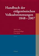 Handbuch der eidgenössischen Volksabstimmungen 1848 bis 2007 /
