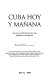 Cuba hoy y mañana : actores e instituciones de una política en transición /