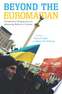 Beyond the Euromaidan : comparative perspectives on advancing reform in Ukraine /